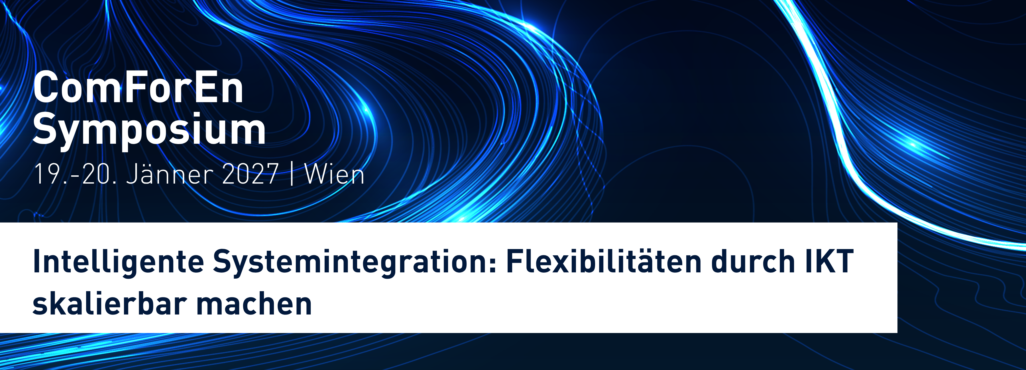 ComForEn Symposium, 19.-20.Jänner, Intelligente Systemintegration: Flexibilitäten durch IKT skalierbar machen