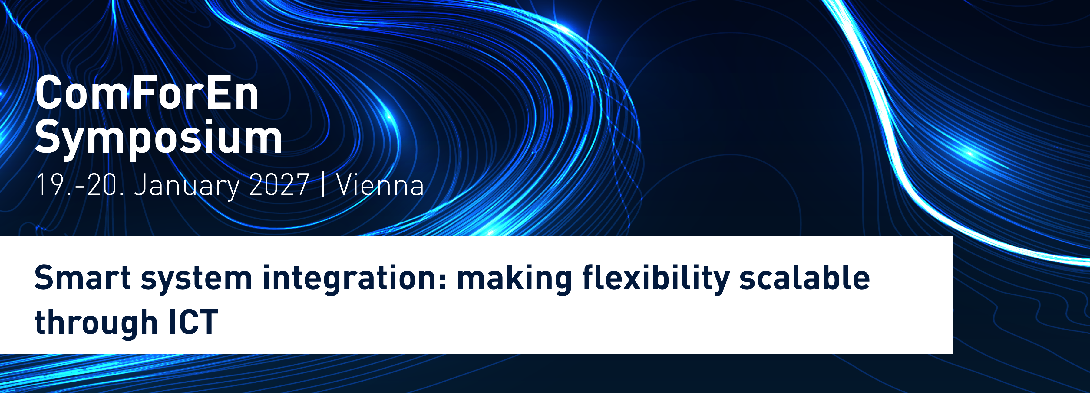 ComForEn Symposium 19.-20. january 2027, Vienna, Smart system integration: making flexibility scalable through ICT